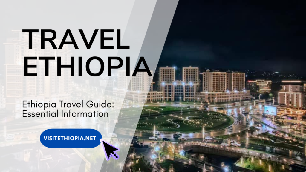 Ethiopia Travel Guide: Essential Information 4 travel Ethiopia